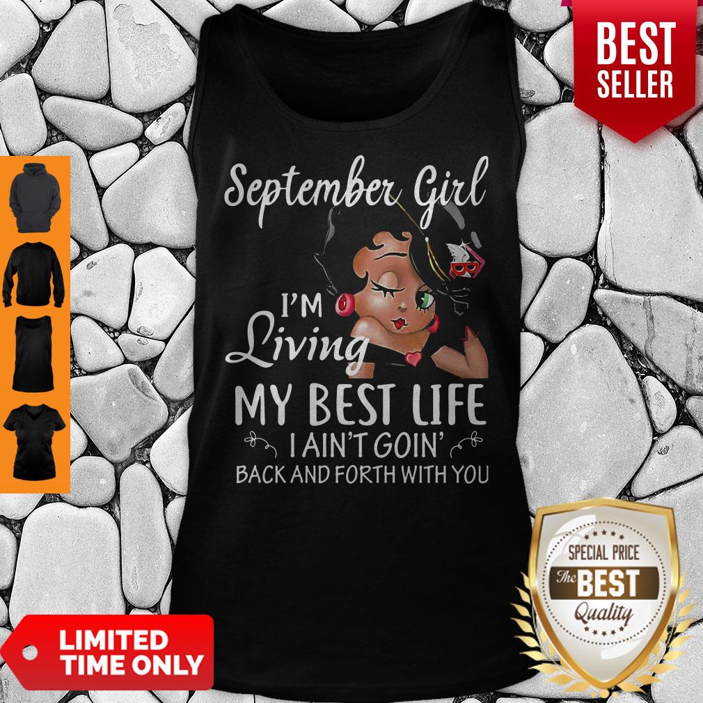September Girl I'm Living My Best Life I Ain't Goin' Back And Forth With You Shirt - Image 3