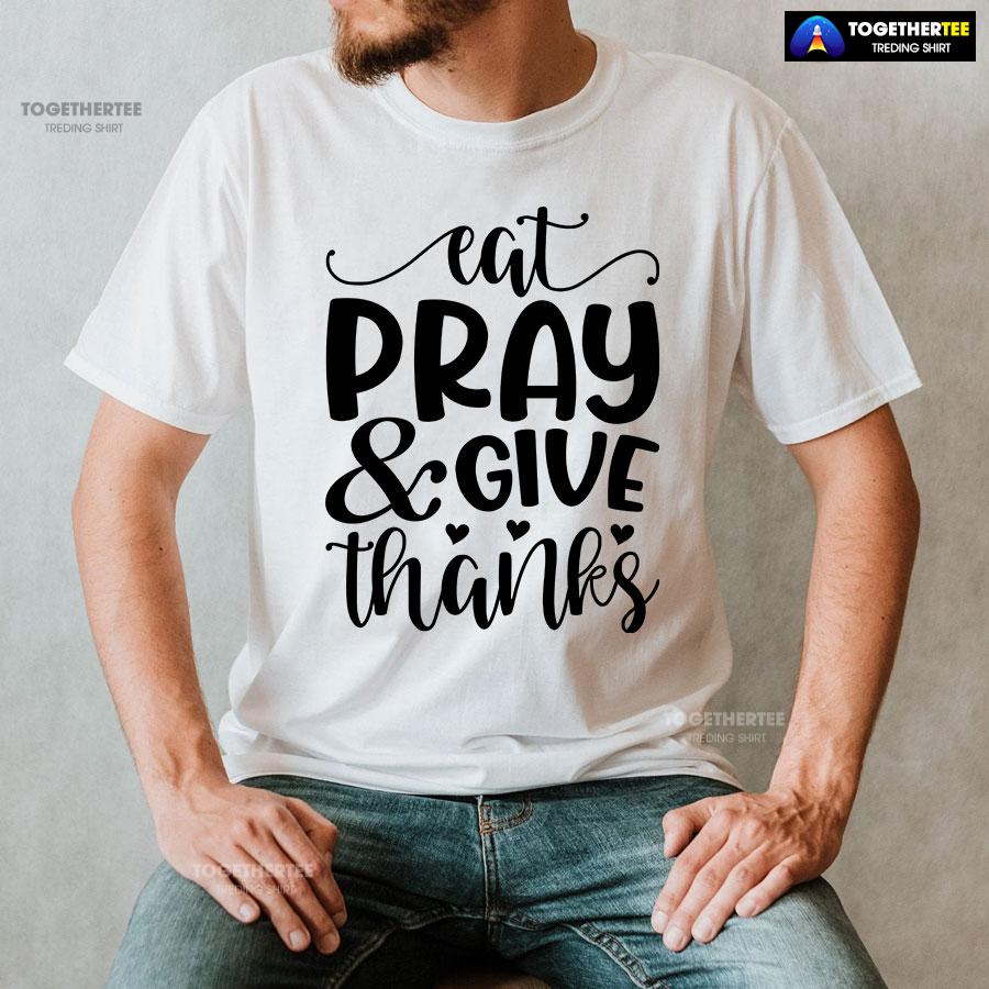 Eat Pray & Give Thanks Thanksgiving T-Shirt - Image 2