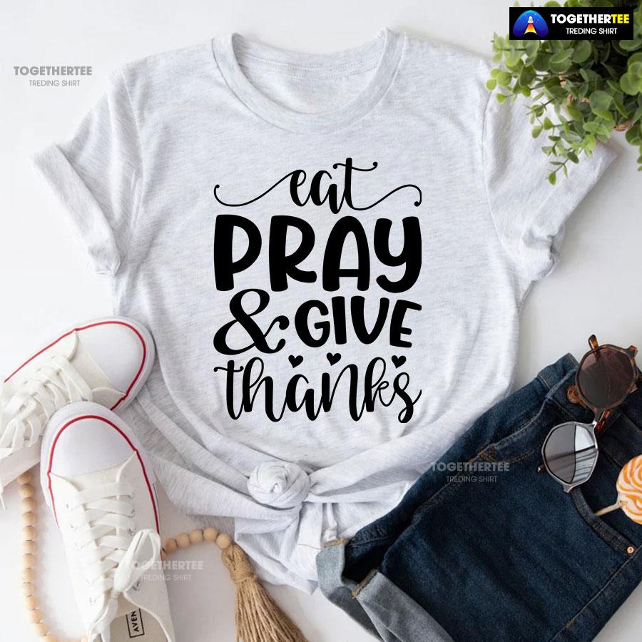 Eat Pray & Give Thanks Thanksgiving T-Shirt - Image 4