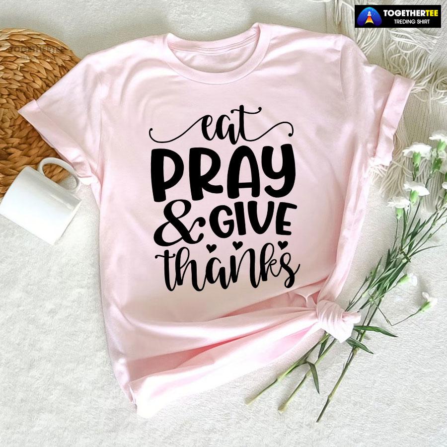 Eat Pray & Give Thanks Thanksgiving T-Shirt - Image 5