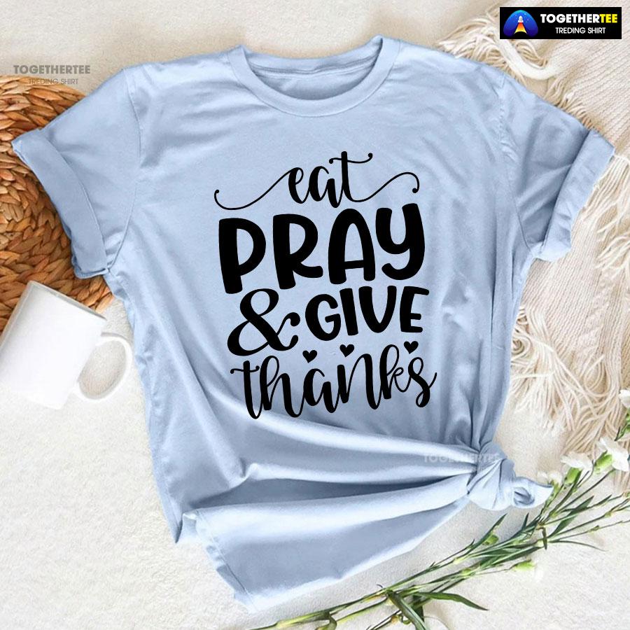 Eat Pray & Give Thanks Thanksgiving T-Shirt - Image 6