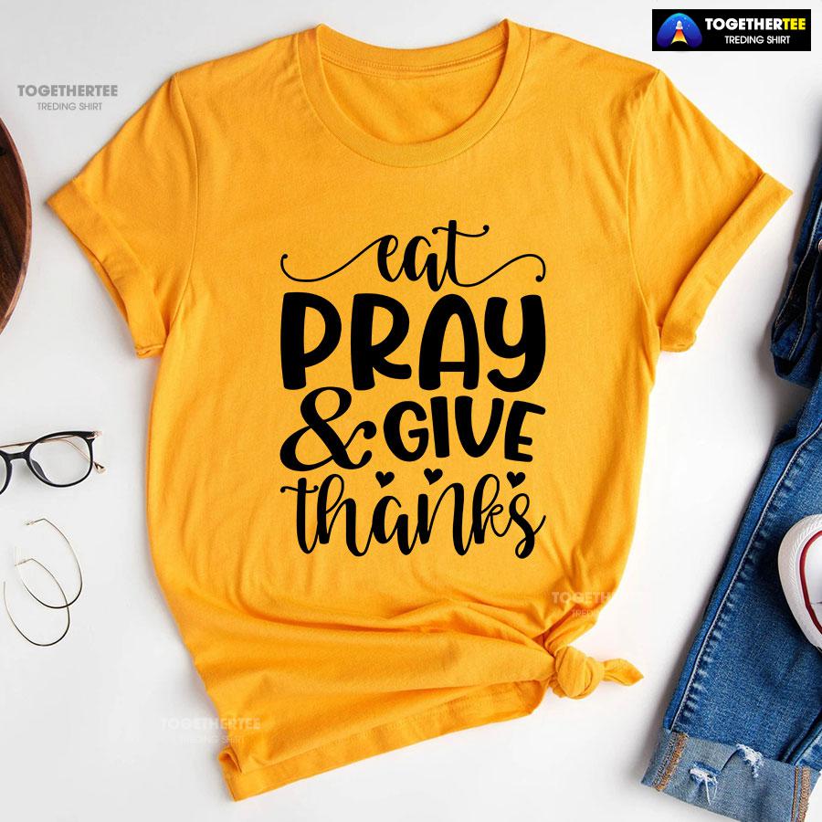 Eat Pray & Give Thanks Thanksgiving T-Shirt - Image 10