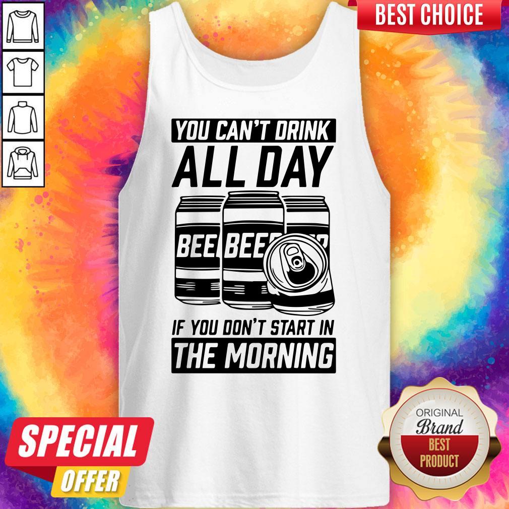 You Can’t Drink All Day If You Don’t Start In Morning Beer Shirt - Image 3