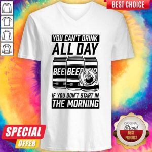 Alternative view of You Can’t Drink All Day If You Don’t Start In Morning Beer Shirt