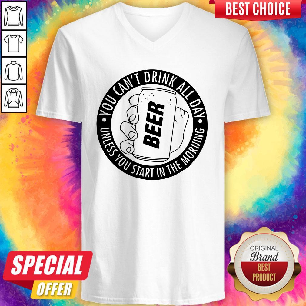 You Can’t Drink All Day If You Dont Start In The Morning Shirt - Image 3