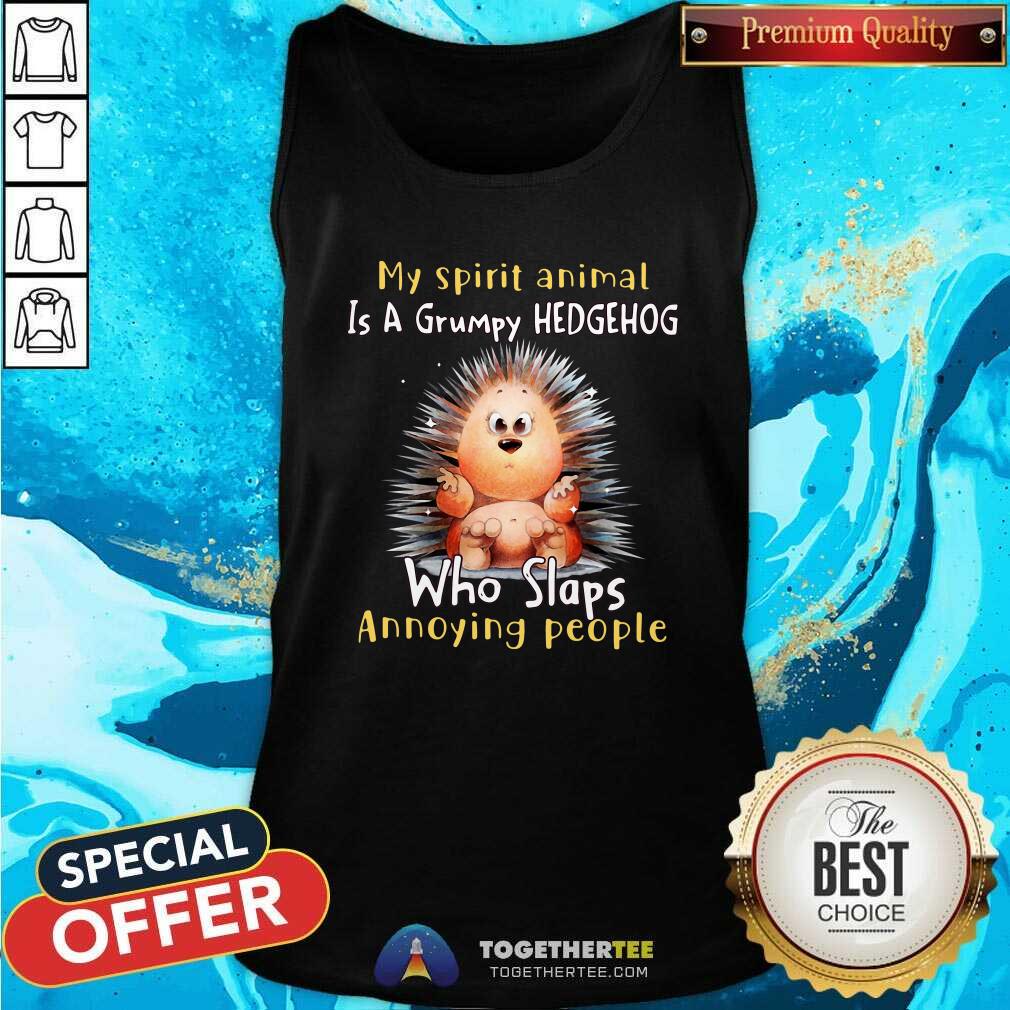 Lovely My Spirit Animal Is A Grumpy Hedgehog Who Slaps Annoying People Shirt - Image 4