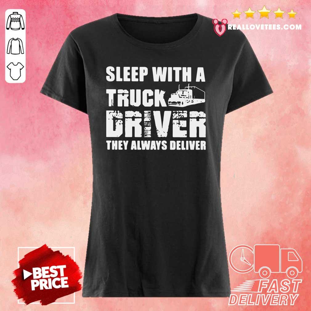 Lovely Sleep With A Truck Driver They Always Deliver Shirt - Image 3
