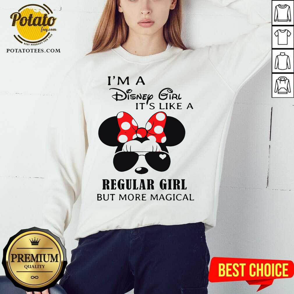 Good I’m A Disney Girl It’s Like A Regular Girl But More Magical Shirt - Image 5