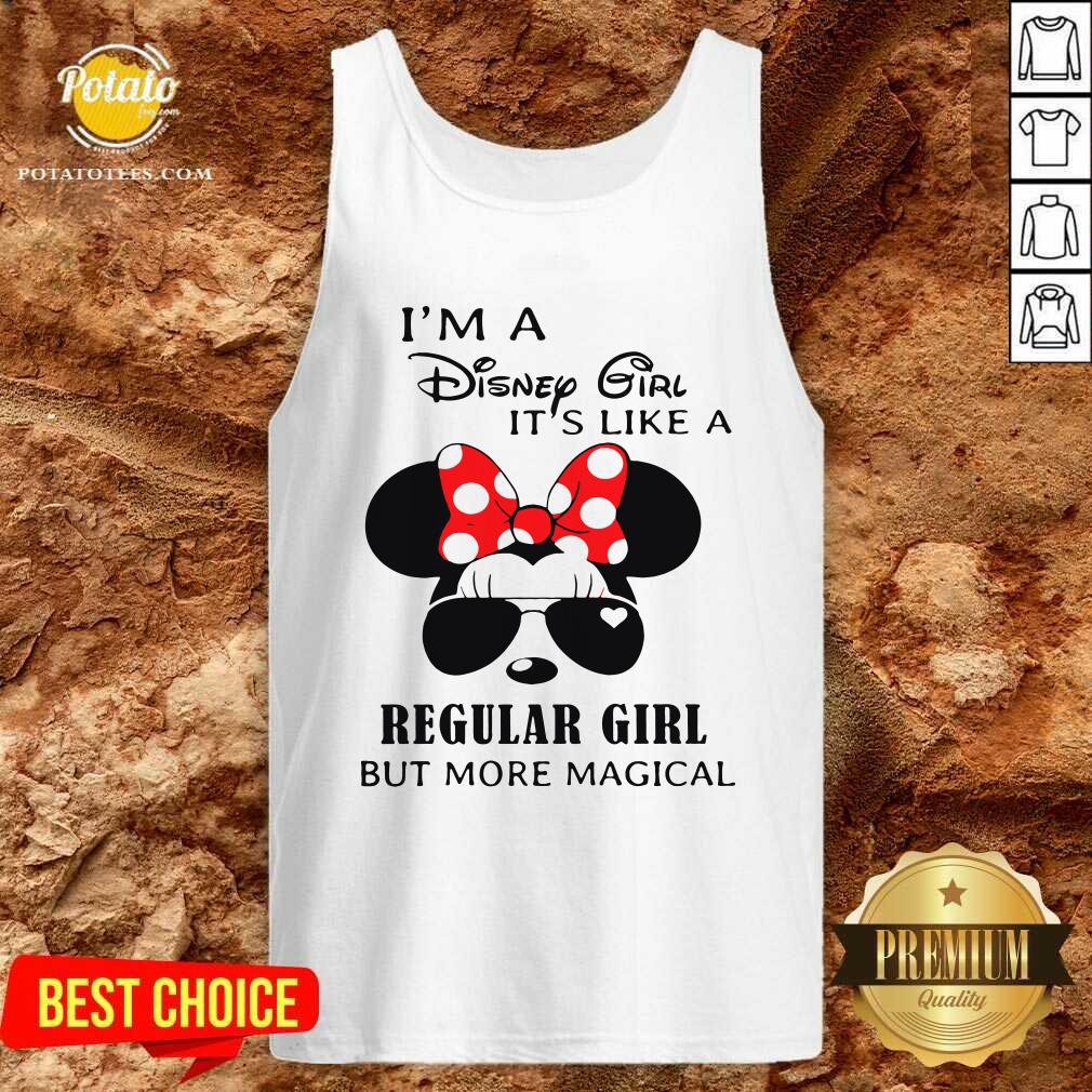 Good I’m A Disney Girl It’s Like A Regular Girl But More Magical Shirt - Image 4