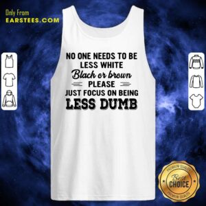 Alternative view of Good Just Focus On Being Less Dumb Shirt
