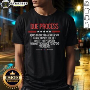 Awesome Due Process Means No One On American Soil Can Be Deprived Of Life Liberty T-Shirt