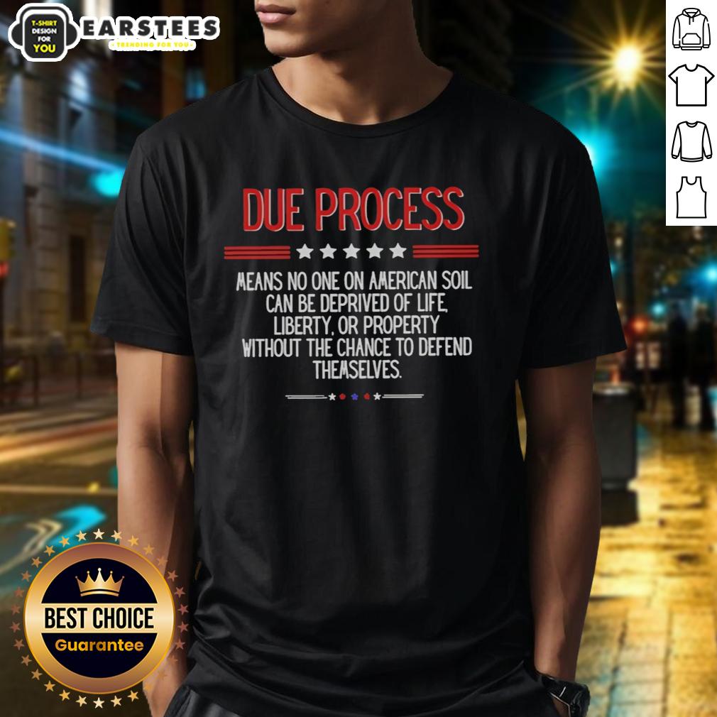 Awesome Due Process Means No One On American Soil Can Be Deprived Of Life Liberty T-Shirt