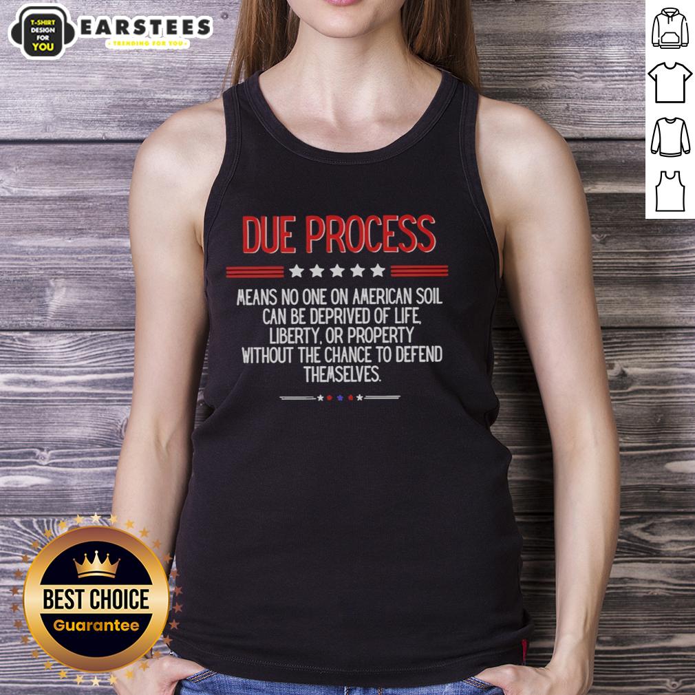 Awesome Due Process Means No One On American Soil Can Be Deprived Of Life Liberty T-Shirt - Image 4