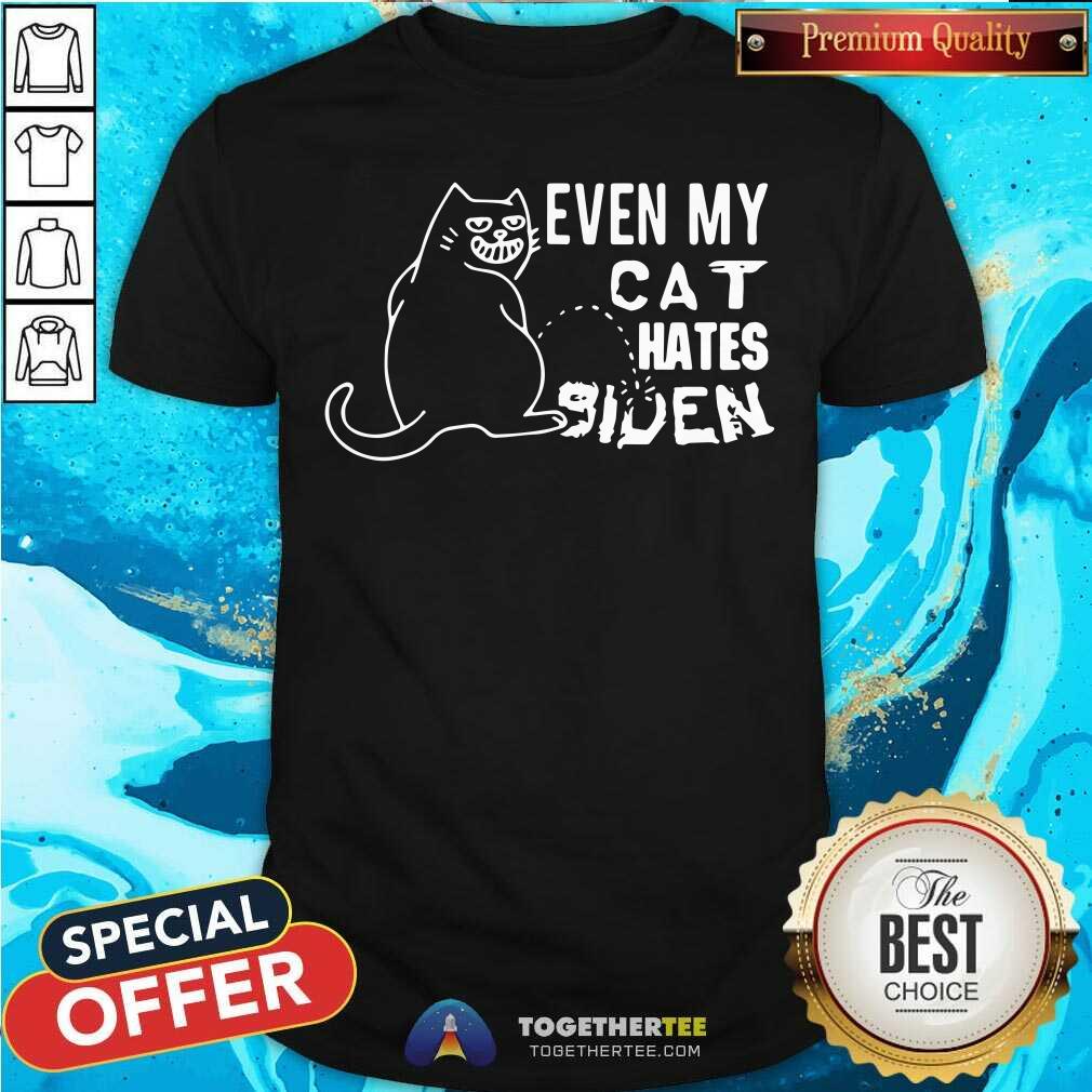 Awesome Even My Cat Hates Biden Shirt