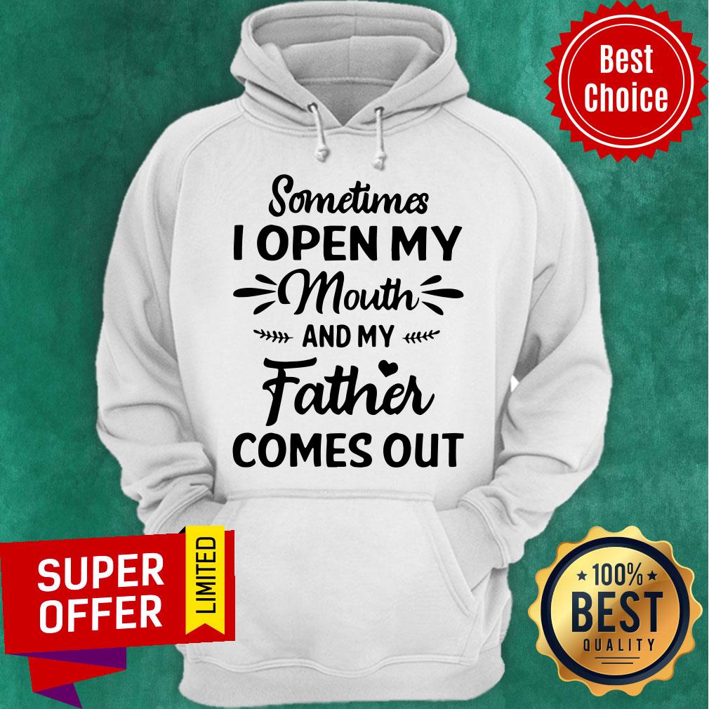 Official Sometime I Open My Mouth And My Father Comes Out Shirt - Image 3
