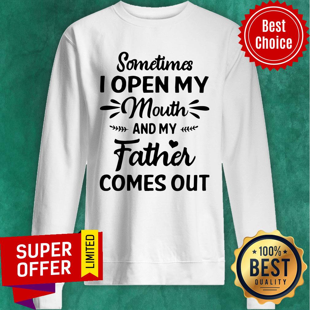 Official Sometime I Open My Mouth And My Father Comes Out Shirt - Image 2