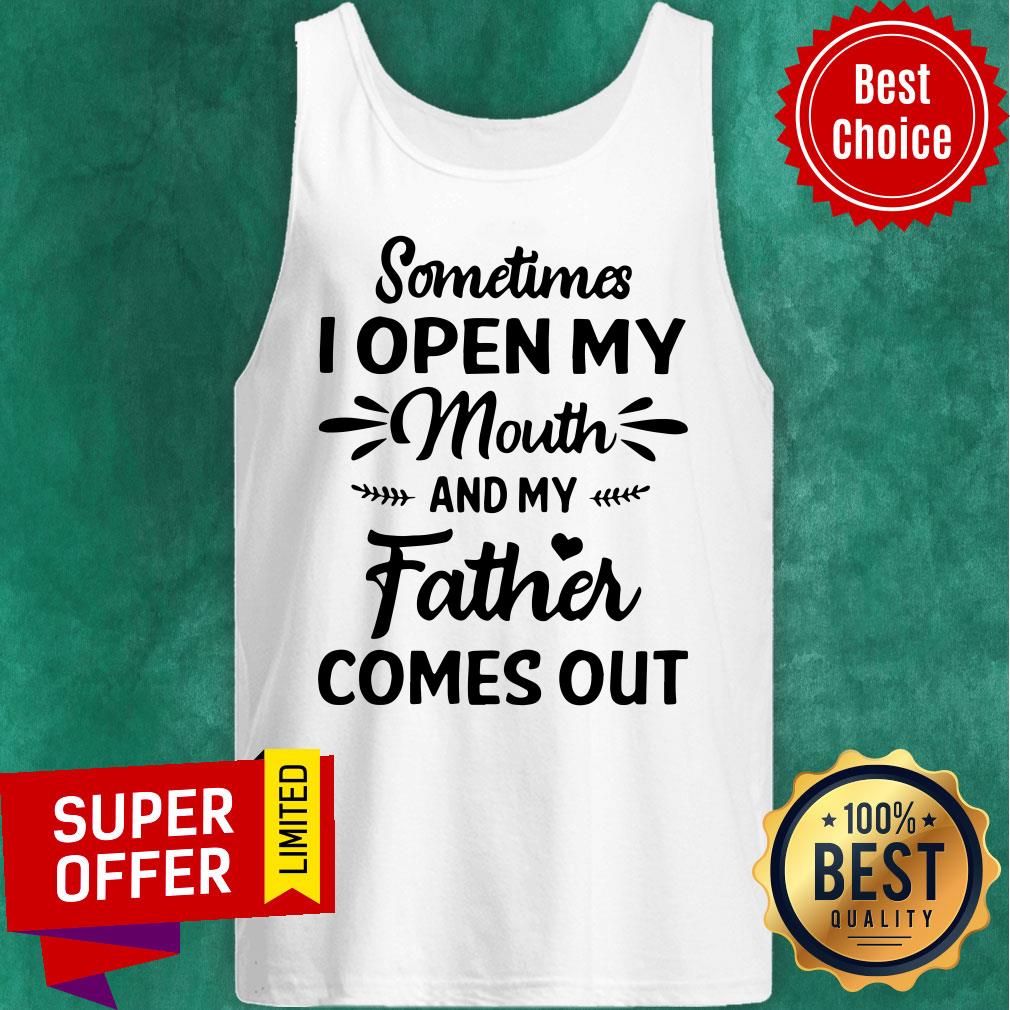 Official Sometime I Open My Mouth And My Father Comes Out Shirt - Image 5