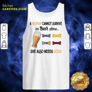 Alternative view of A Woman Cannot Survive On Beer Alone She Also Needs A Dog Shirt