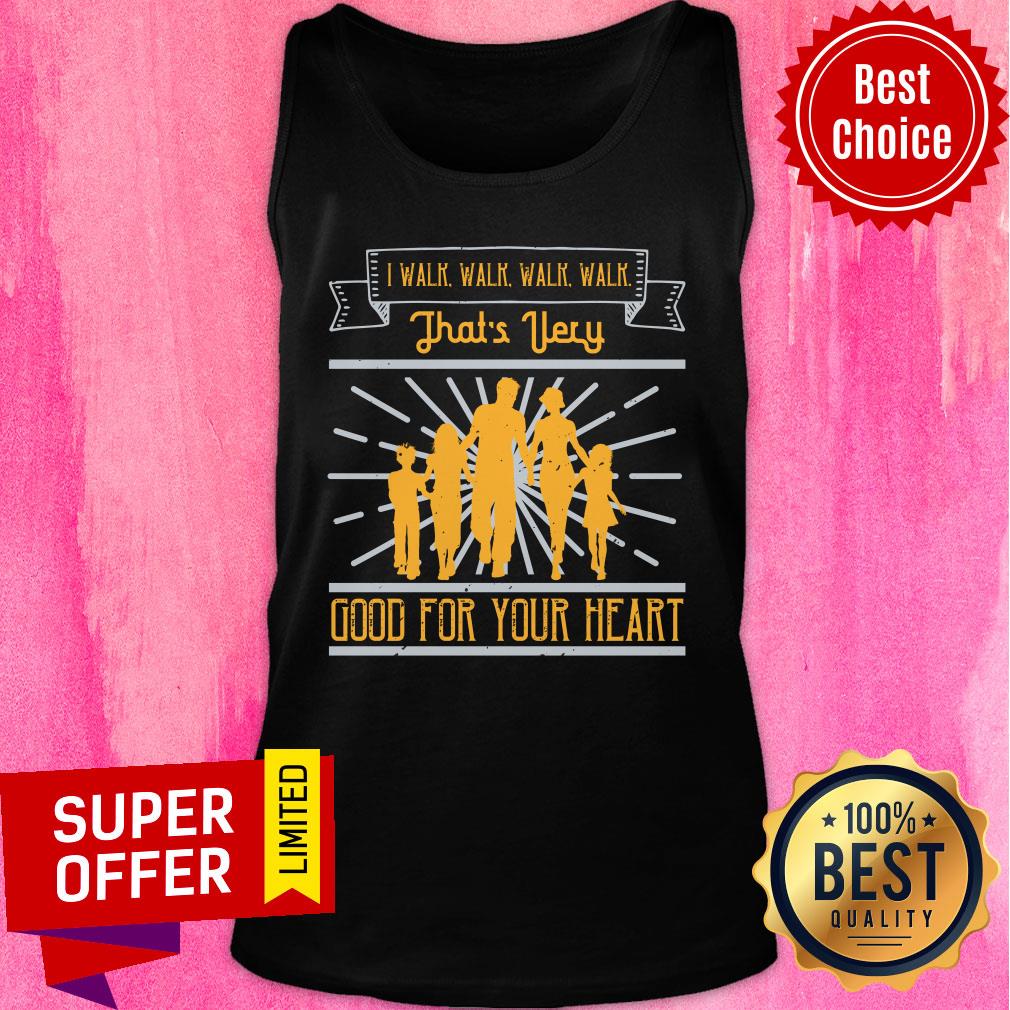 Familly I Walk Walk Walk Walk That's Very Good For Your Heart Shirt - Image 3