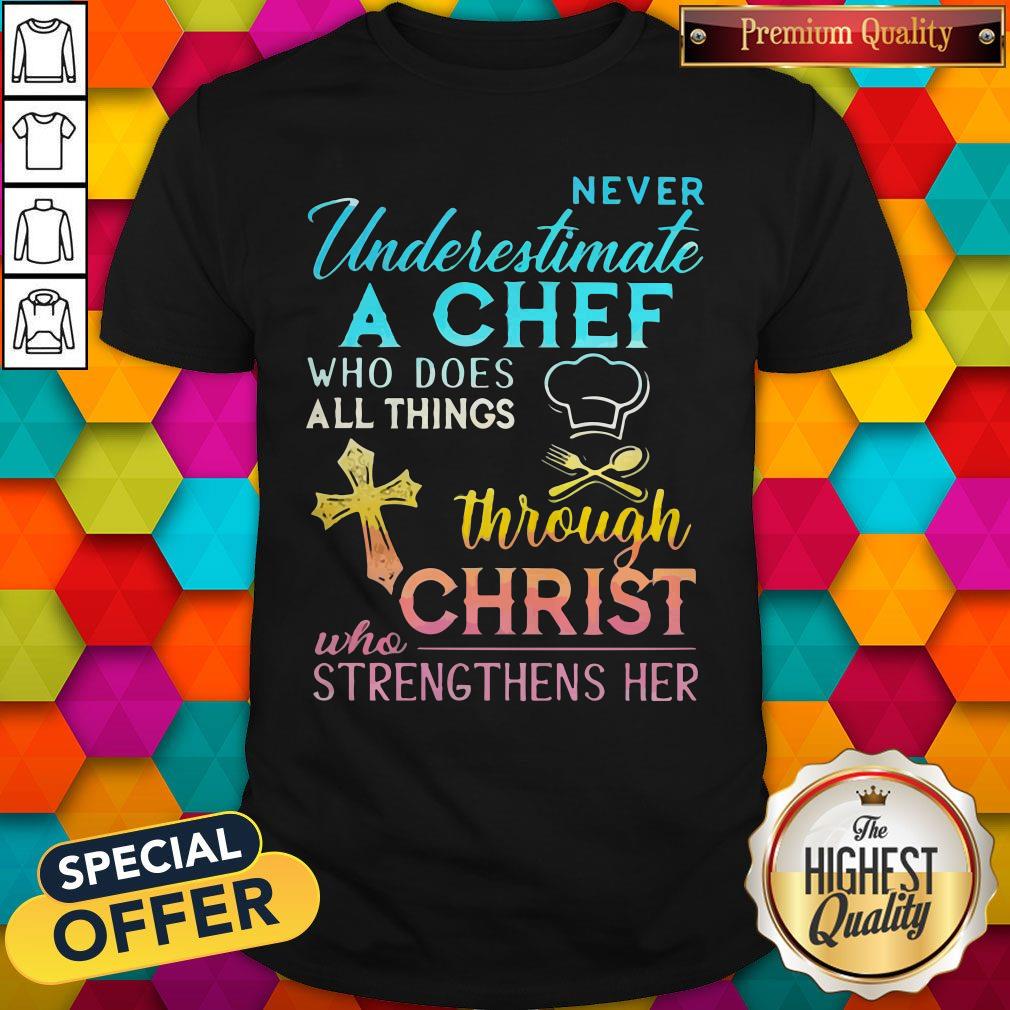 Never Underestimate A Chef Who Does All Things Through Christ Shirt