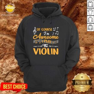 Alternative view of Official Of Course I’m Awesome I Play The Violin Shirt