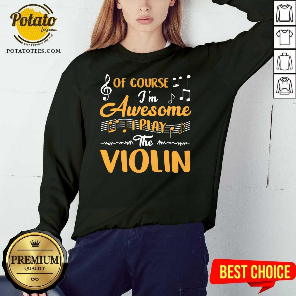 Official Of Course I’m Awesome I Play The Violin Shirt - Image 5