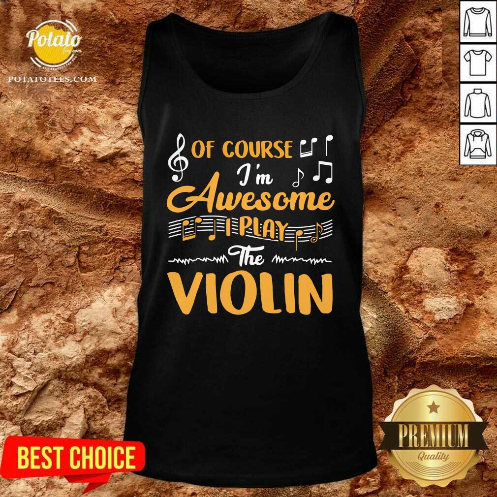 Official Of Course I’m Awesome I Play The Violin Shirt - Image 4