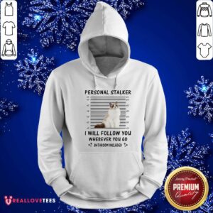 Alternative view of Ragdoll Personal Stalker I Will Follow You Shirt