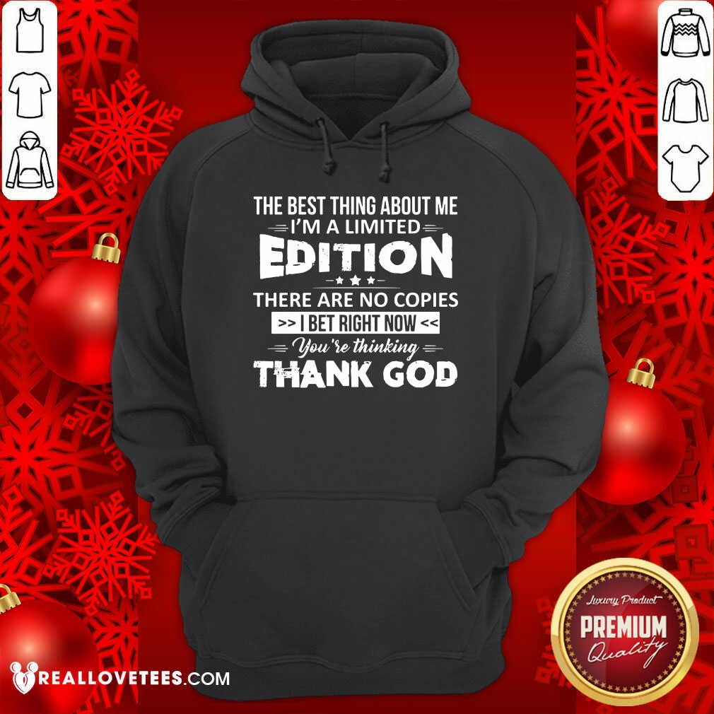 The Best Thing About Me Im A Limited Edition Shirt - Image 2