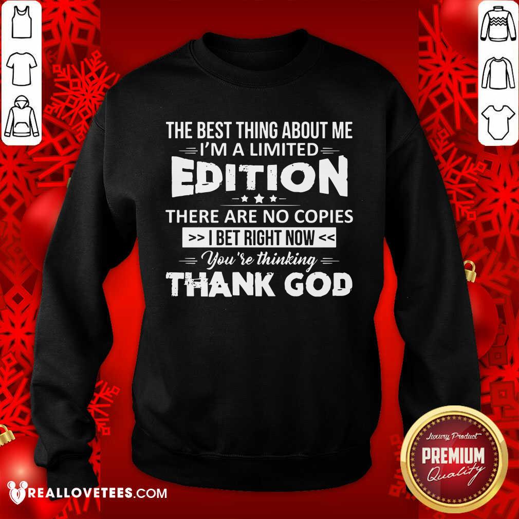 The Best Thing About Me Im A Limited Edition Shirt - Image 5