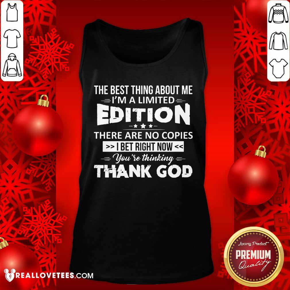 The Best Thing About Me Im A Limited Edition Shirt - Image 4