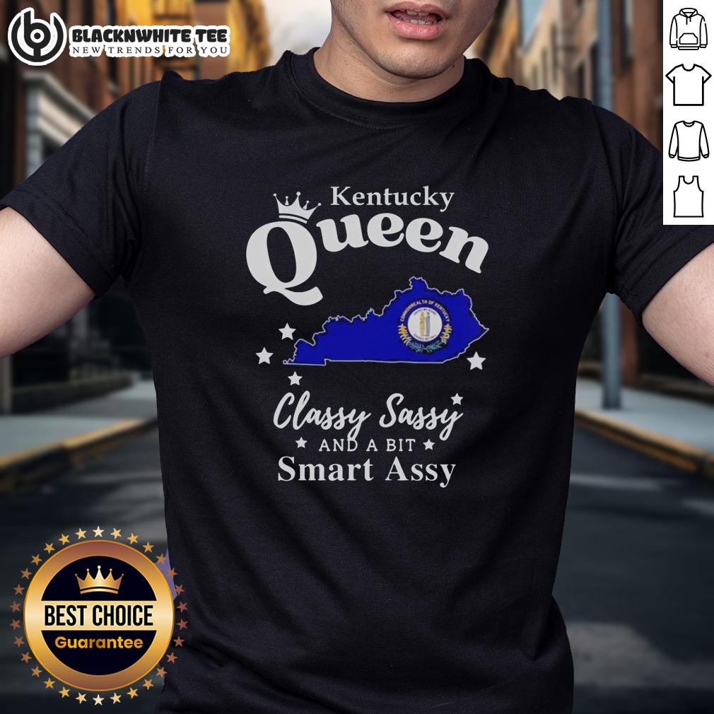 Good Kentucky Queen Classy Sassy And A Bit Smart Assy T-Shirt