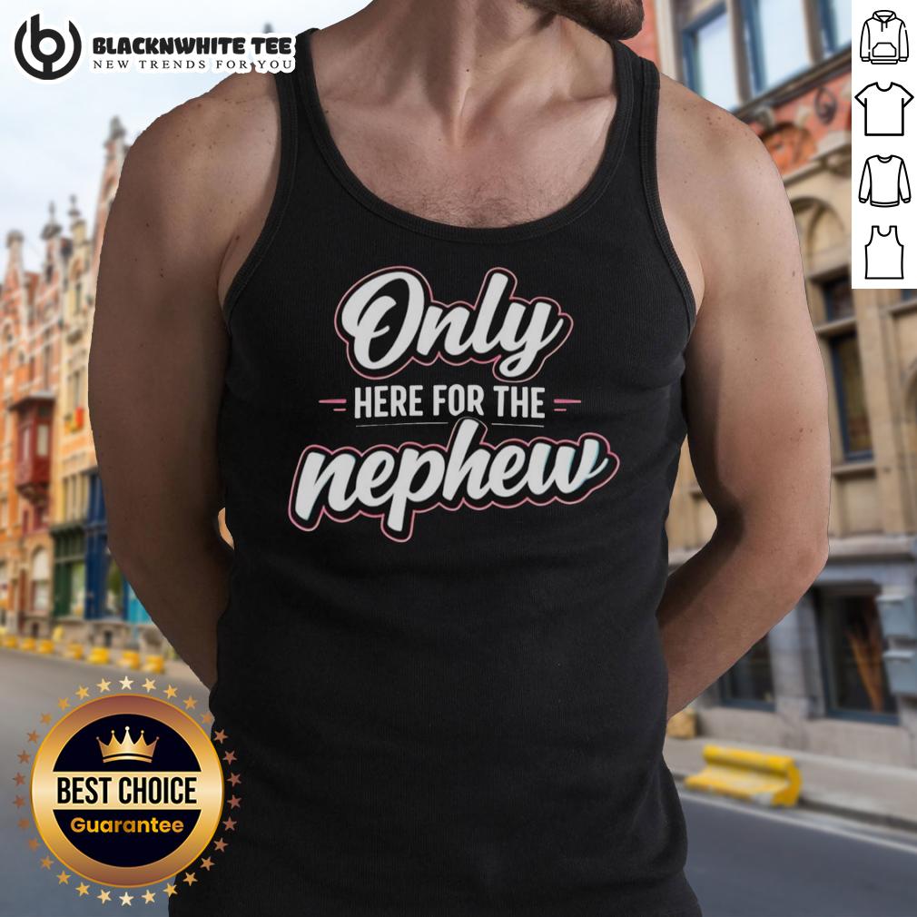 Good Only Here For The Nephew T-Shirt - Image 4
