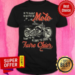 Moto Si Tu N'as Pas De Faire Chier Shirt