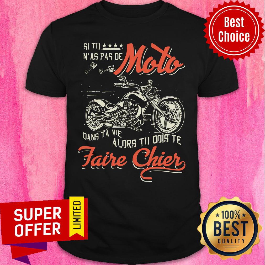 Moto Si Tu N'as Pas De Faire Chier Shirt