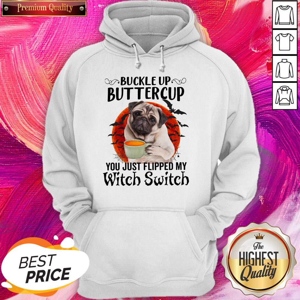 Pug Buckle Up Buttercup You Just Flipped My Witch Switch Halloween Shirt - Image 5
