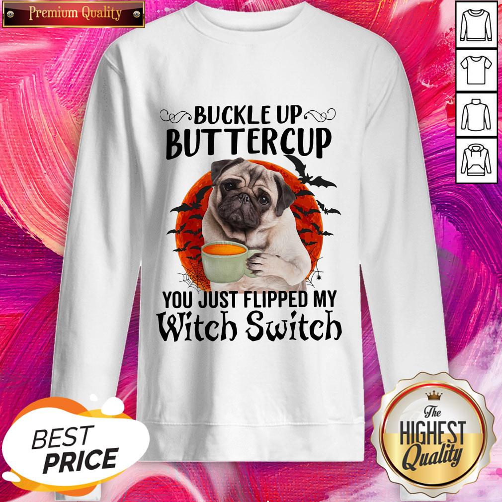 Pug Buckle Up Buttercup You Just Flipped My Witch Switch Halloween Shirt - Image 4