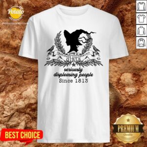 Cute Society Of Obstinate Headstrong Girls Seriously Displeasing People Since 1813 Shirt