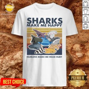 Pretty Sharks Make Me Happy Humans Make Me Head Hurt Vintage Shirt
