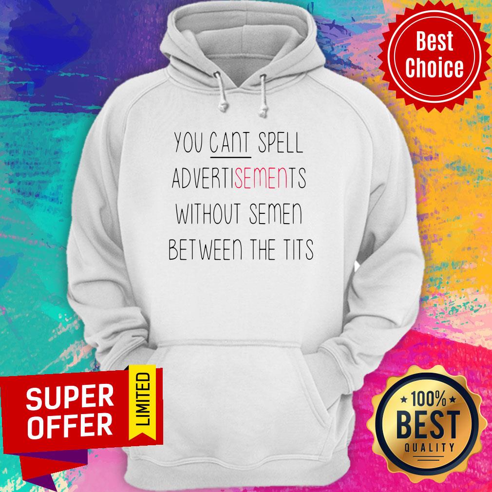 You Can’t Spell Advertisements Without Semen Between The Tits Shirt - Image 3