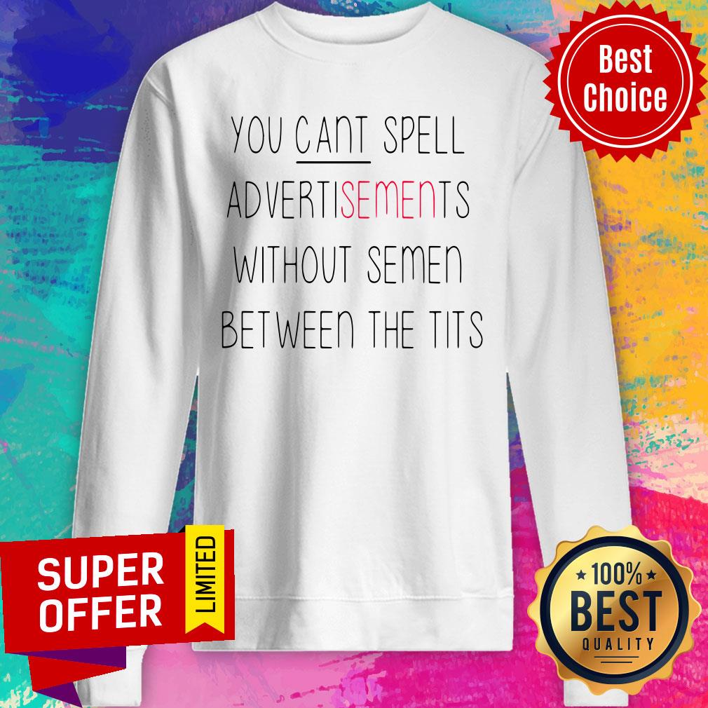 You Can’t Spell Advertisements Without Semen Between The Tits Shirt - Image 2