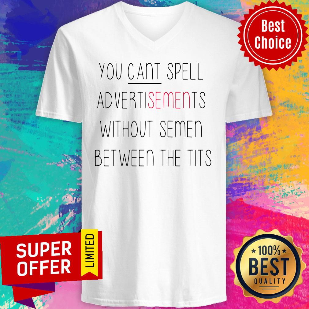 You Can’t Spell Advertisements Without Semen Between The Tits Shirt - Image 4