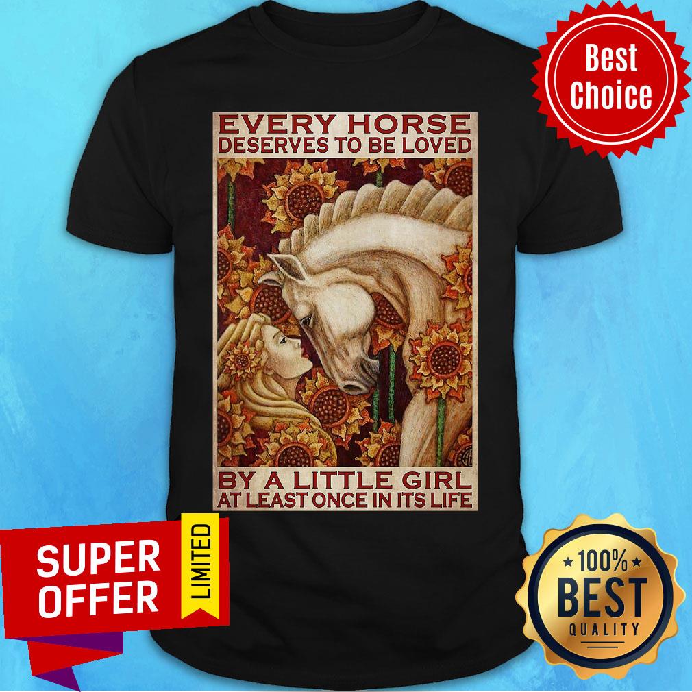 Funny Little Girl And Horse Every Horse Deserves To Be Loved Shirt