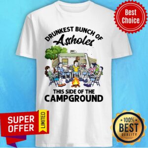 Official Drunkest Bunch Assholes This Side Of The Campground Shirt