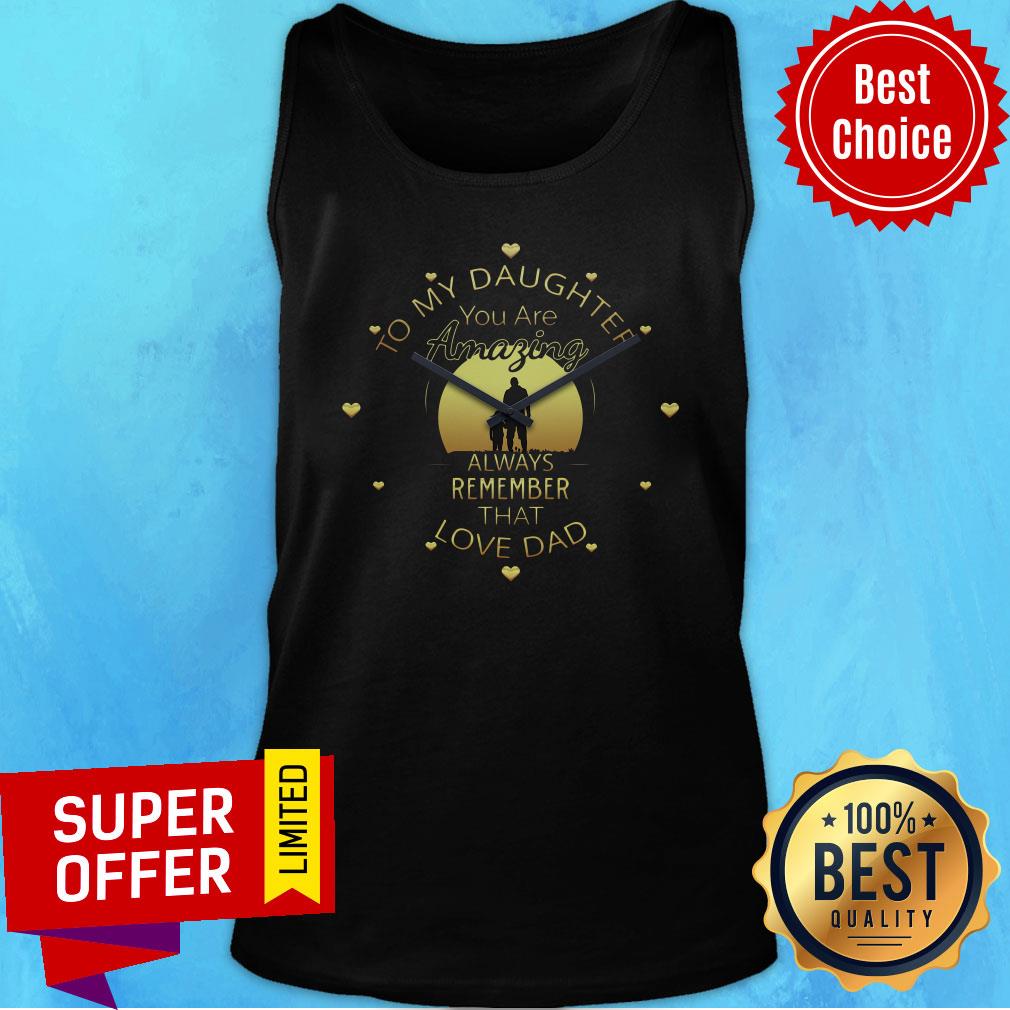 To My Daughter Your Amazing Clock Always Remember That Love Dad Shirt - Image 3