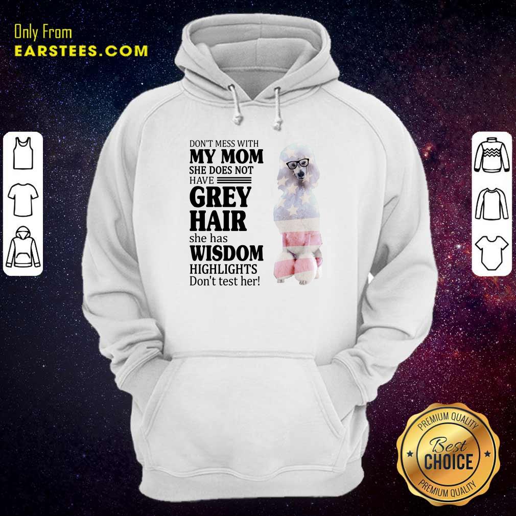 Nice White Standard Poodle My Mom Grey Hair Wisdom Highlights American Flag Shirt - Image 4