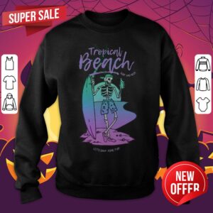 Alternative view of Troppical Beach Sure And Beer Skeleton Drinking Beer Let's Have Some Fun Shirt
