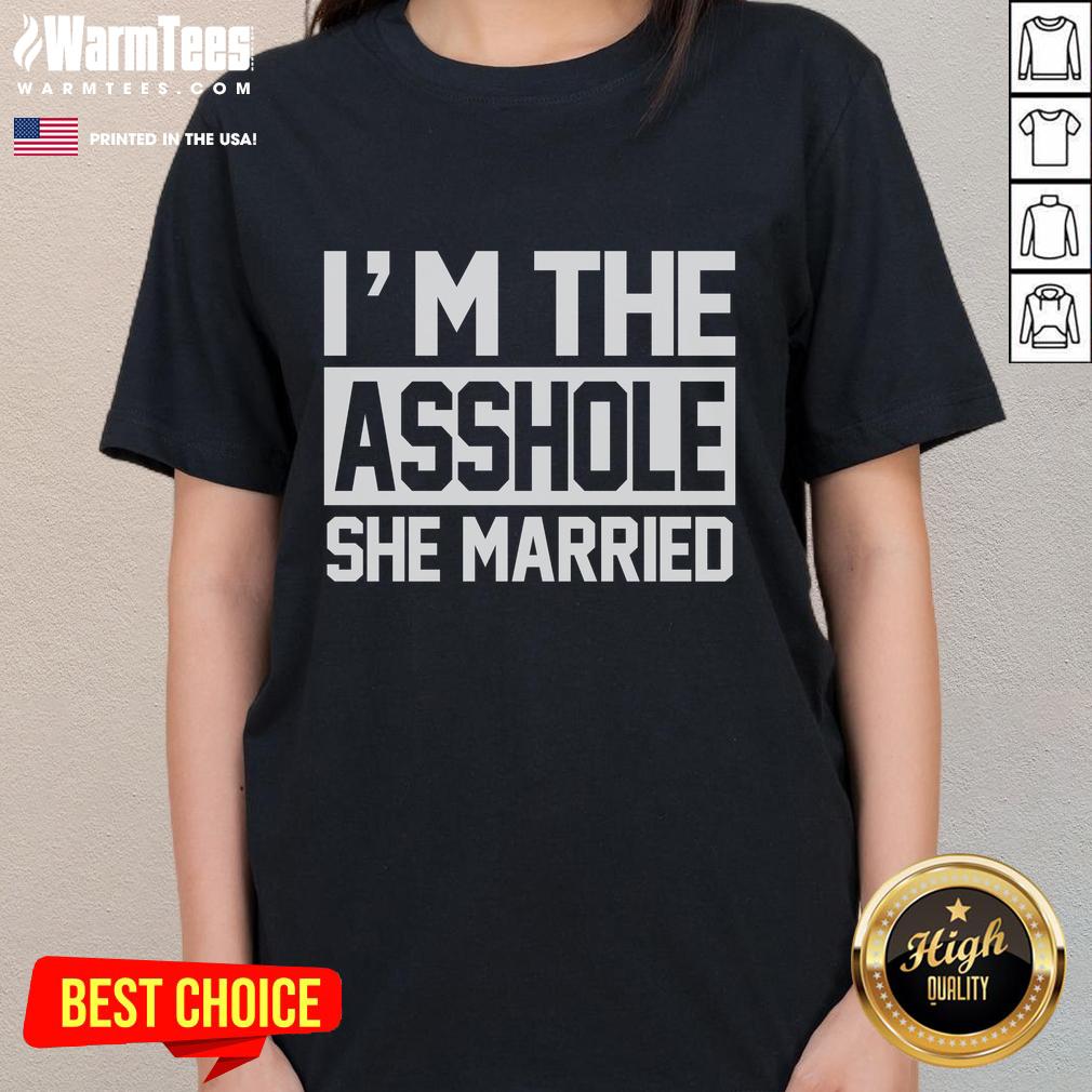 Awesome I'm The Asshole She Married T-Shirt - Image 3