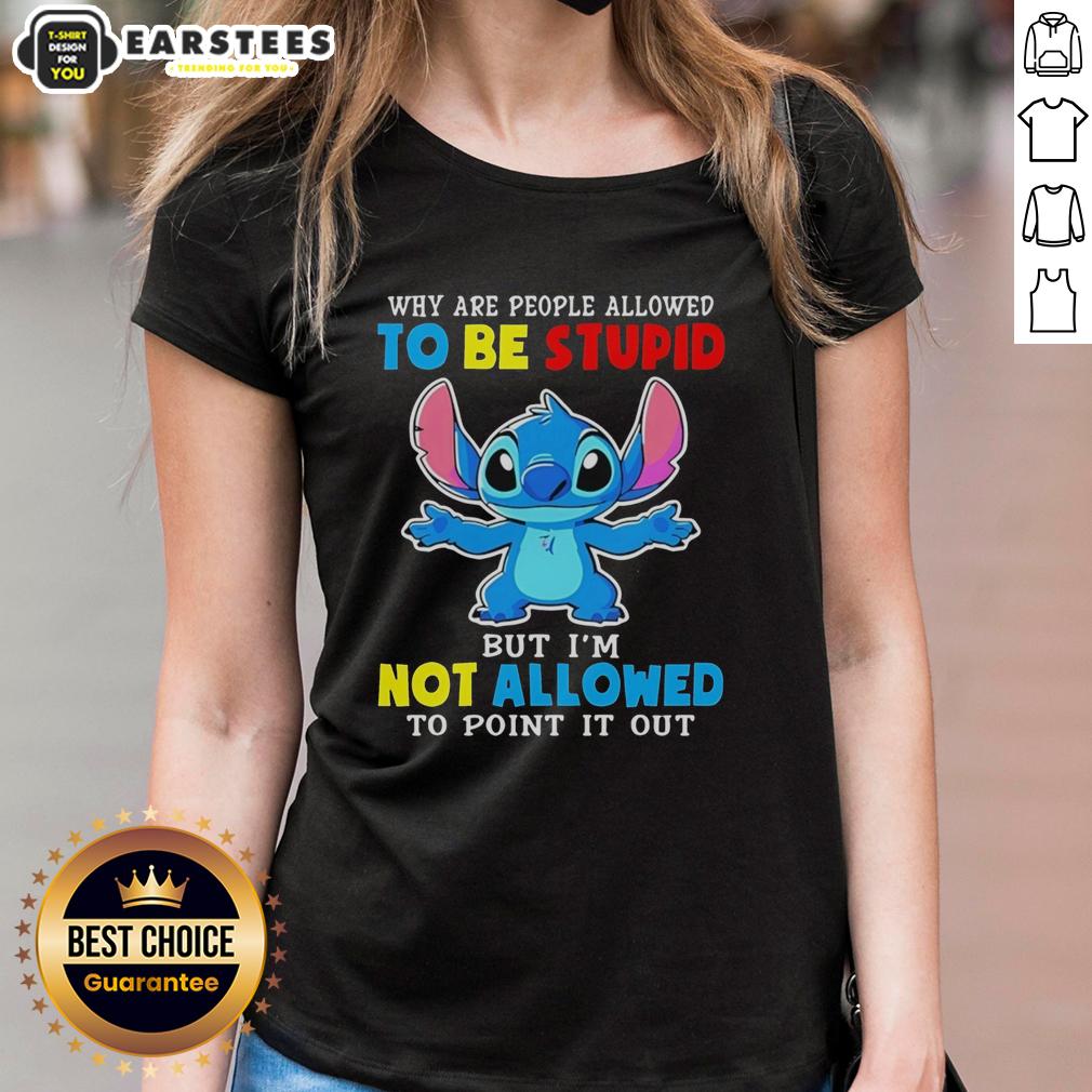 Cute Stitch Why Are People Allowed To Be Stupid But I'm Not Allowed To Point It Out T-Shirt - Image 3