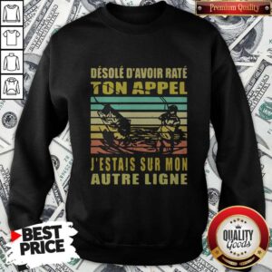 Alternative view of Desole D’avoir Rate Ton Appel J’étais Sur Mon Autre Ligne Vintage Shirt